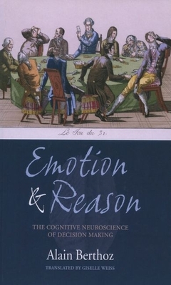 Emotion and Reason: The Cognitive Neuroscience of Decision Making - Berthoz, Alain, and Weiss, Giselle