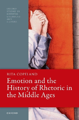 Emotion and the History of Rhetoric in the Middle Ages - Copeland, Rita