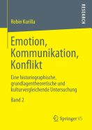 Emotion, Kommunikation, Konflikt: Eine Historiographische, Grundlagentheoretische Und Kulturvergleichende Untersuchung Band 2