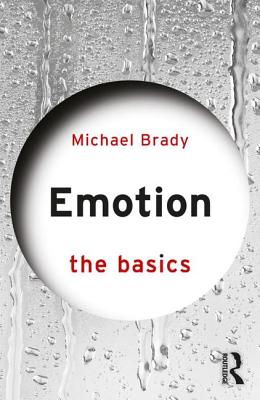 Emotion: The Basics - Brady, Michael