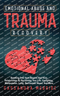 Emotional Abuse and Trauma Recovery: Breaking Free from Abusive and Toxic Relationships by Reclaiming Your Life; Gaslighting, Manipulation, Lying, Narcissistic Abuse, and More