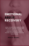 Emotional Abuse Recovery: Learn 3 secrets techniques of dark psychology and manipulation and avoid aggressive narcissist. Overcome destructive anxiety, fighting against racial discrimination