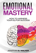 Emotional Agility - Emotional Mastery: How to Harness Your EQ for Success (Social Psychology)