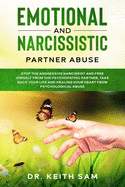 Emotional and Narcissistic Partner Abuse: stop the aggressive narcissist and free himself from the psychopathic partner, take back your life and healing your heart from psychological abuse