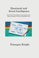 Emotional and Social Intelligence: The Code of Charismatic Conversations and More Strategies to Hit the Likeability Goal