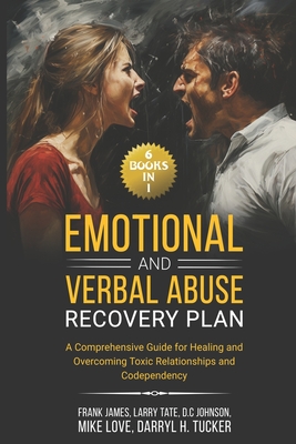 Emotional and Verbal Abuse Recovery Plan: (6 Books in 1) A Comprehensive Guide for Healing and Overcoming Toxic Relationships and Codependency - Tate, Larry, and Johnson, D C, and Love, Mike