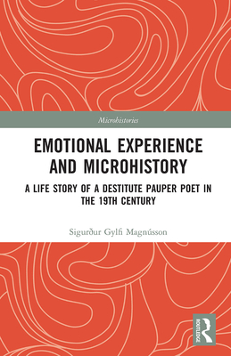 Emotional Experience and Microhistory: A Life Story of a Destitute Pauper Poet in the 19th Century - Magnsson, Sigurur Gylfi