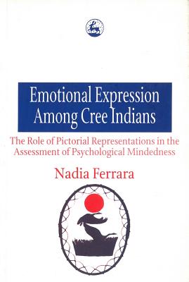 Emotional Expression Among the Cree Indians: The Role of Pictorial Representations in the Assessment of Psychological Mindedness - Ferrara, Nadia