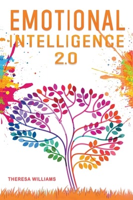 Emotional Intelligence 2.0: A Practical Guide to Master Your Emotions. Stop Overthinking and Discover the Secrets to Increase Your Self Discipline and Leadership Abilities - Williams, Theresa