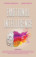 Emotional Intelligence: 2 Books in 1: The Ultimate Guide to Improve Your Mind. Discover Effective Problem-Solving and Critical Thinking Strategies to Finally Master Your Emotions and Social Skills.
