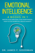 Emotional Intelligence: 4 Books in 1: Master Your Emotions, Stop Overthinking, How To Stop Worrying, Reduce Anxiety