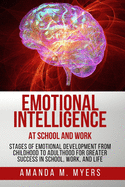 Emotional Intelligence at School and Work: Stages of Emotional Development from Childhood to Adulthood for Greater Success in School, Work, and Life