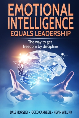 Emotional Intelligence Equals Leadership: The way to get freedom by discipline - Carnegie, Jocko, and Willink, Kevin, and Horsley, Dale
