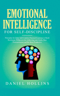 Emotional Intelligence for Self-Discipline: Principles for Daily Self-Control, Practical Exercises to Build Resilience, Willpower for Achieving Your Goals, Beat Procrastination and Be More Productive.
