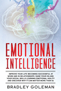 Emotional Intelligence: Improve Your Life Becoming Successful at Work and in Relationships. Raise Your EQ and Your Social Skills Learning Emotional Agility and Discover Why It Can Matter More Than IQ