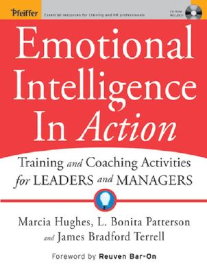 Emotional Intelligence in Action: Training and Coaching Activities for Leaders and Managers - Hughes, Marcia, and Patterson, L Bonita, and Terrell, James Bradford