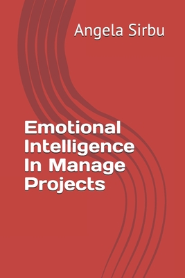 Emotional Intelligence In Manage Projects - Sirbu, Angela