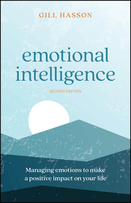 Emotional Intelligence: Managing Emotions to Make a Positive Impact on Your Life - Hasson, Gill