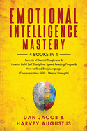 Emotional Intelligence Mastery, 4 Books in 1: Secrets of Mental Toughness & How to Build Self Discipline, Speed Reading People & How to Read Body Language (Communication Skills / Mental Strength)