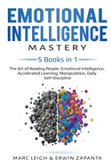 Emotional Intelligence Mastery: 5 Books in 1: The Art of Reading People, Emotional Intelligence, Accelerated Learning, Manipulation, Daily Self-Discipline