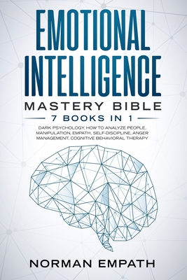 Emotional Intelligence Mastery Bible: 7 Books in 1: Dark Psychology, How to Analyze People, Manipulation, Empath, Self-Discipline, Anger Management, Cognitive Behavioral Therapy. - Empath, Norman