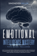 Emotional Intelligence Mastery: How to Analyze People, Persuasion, Nlp Secrets, Dark Psychology & Manipulation, Body Language, Emotional Influence, Hypnosis, Mind Control Techniques, Narcissism & Empath
