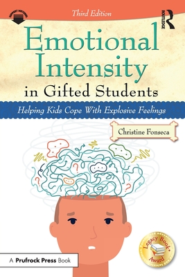 Emotional Intensity in Gifted Students: Helping Kids Cope With Explosive Feelings - Fonseca, Christine