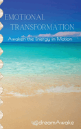 Emotional Transformation: Awaken the Energy in Motion