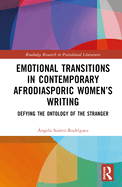 Emotional Transitions in Contemporary Afrodiasporic Women's Writing: Defying the Ontology of the Stranger