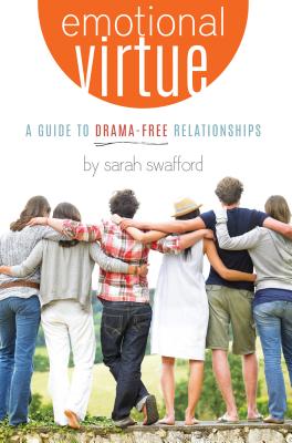 Emotional Virtue:: A Guide to Drama-Free Relationships - Swafford, Sarah