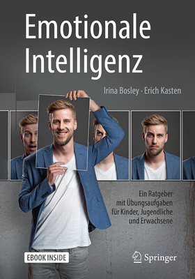 Emotionale Intelligenz: Ein Ratgeber Mit Ubungsaufgaben Fur Kinder, Jugendliche Und Erwachsene - Bosley, Irina, and Kasten, Erich