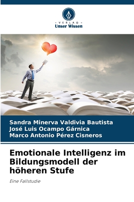 Emotionale Intelligenz im Bildungsmodell der hheren Stufe - Valdivia Bautista, Sandra Minerva, and Ocampo Grnica, Jos? Luis, and P?rez Cisneros, Marco Antonio