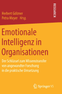 Emotionale Intelligenz in Organisationen: Der Schl?ssel Zum Wissenstransfer Von Angewandter Forschung in Die Praktische Umsetzung