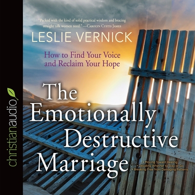 Emotionally Destructive Marriage: How to Find Your Voice and Reclaim Your Hope - Vernick, Leslie (Read by)