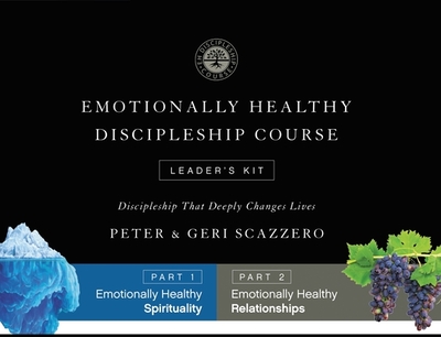 Emotionally Healthy Discipleship Course Leader's Kit: Discipleship That Deeply Changes Lives - Scazzero, Peter, and Scazzero, Geri