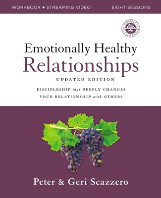Emotionally Healthy Relationships Updated Edition Workbook Plus Streaming Video: Discipleship That Deeply Changes Your Relationship with Others - Scazzero, Peter, and Scazzero, Geri