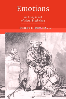 Emotions: An Essay in Aid of Moral Psychology - Roberts, Robert C