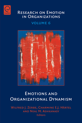 Emotions and Organizational Dynamism - Zerbe, Wilfred J. (Editor), and Hrtel, Charmine E. J. (Editor), and Ashkanasy, Neal M. (Series edited by)