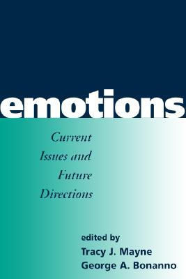 Emotions: Current Issues and Future Directions - Mayne, Tracy J, PhD (Editor), and Bonanno, George A, PhD (Editor)
