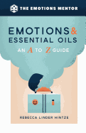 Emotions & Essential Oils: An A to Z Guide