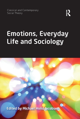 Emotions, Everyday Life and Sociology - Jacobsen, Michael Hviid (Editor)