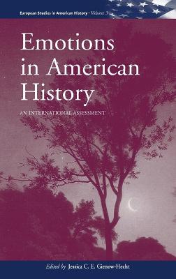 Emotions in American History: An International Assessment - Gienow-Hecht, Jessica C. E. (Editor)