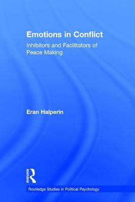 Emotions in Conflict: Inhibitors and Facilitators of Peace Making - Halperin, Eran