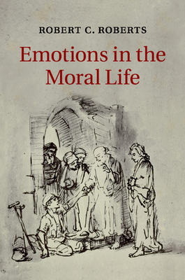 Emotions in the Moral Life - Roberts, Robert C.
