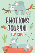 Emotions Journal for Kids: Feelings Journal for Kids - Help Your Child Express Their Emotions Through Writing, Drawing, and Sharing - Reduce Anxiety, Anger and Stress - Cute Sloth Cover Design