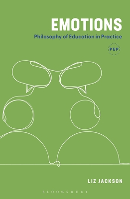 Emotions: Philosophy of Education in Practice - Jackson, Liz