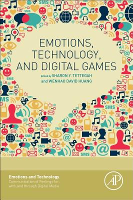 Emotions, Technology, and Digital Games - Tettegah, Sharon, and Huang, Wenhao David