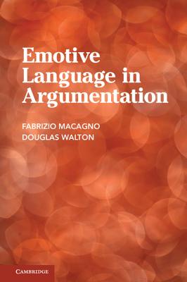 Emotive Language in Argumentation - Macagno, Fabrizio, Dr., and Walton, Douglas, Mr.