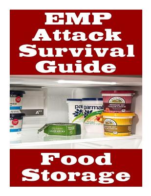 EMP Attack Survival Guide: Food Storage: The Ultimate Beginner's Guide On How Develop A Food Survival Plan and Store Food To Help You Survive An EMP Attack - Randall, Nicholas