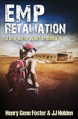 Emp Retaliation (Dark New World, Book 6) - An Emp Survival Story - Holden, J J, and Foster, Henry Gene